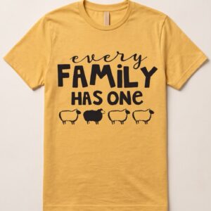 Every Family Has One T-Shirt